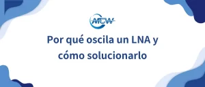 Por qué oscila un LNA y cómo solucionarlo