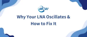 Why Your LNA Oscillates & How to Fix It